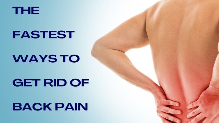 What Are the Fastest Ways to Get Rid of Back Pain?