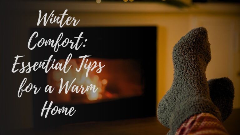 Winter Comfort: Essential Tips for a Warm Home